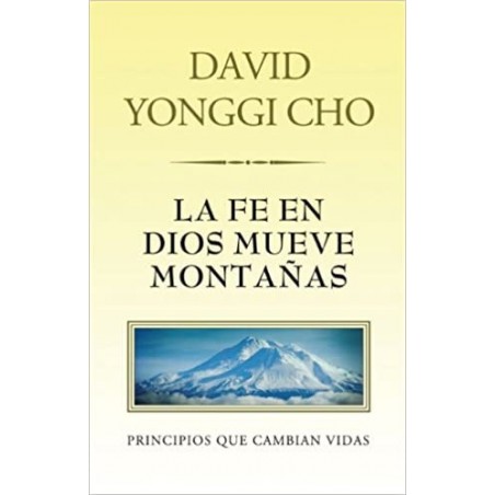 LA FE EN DIOS MUEVE MONTAÑAS / DAVID YONGGI CHO