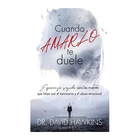 CUANDO AMARLO DUELE / DAVID HAWKINS