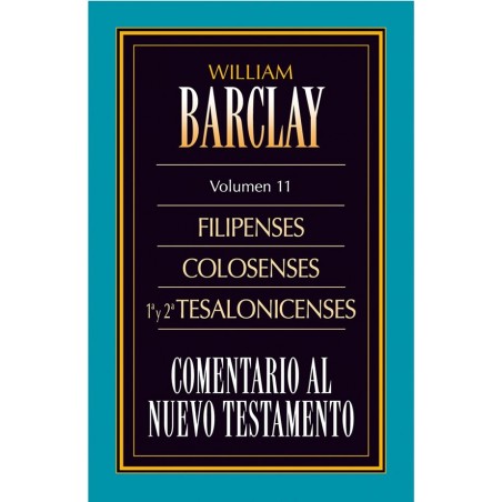 Comentario al Nuevo Testamento de William Barclay: Filipenses Colosenses 1ª y 2ª Tesalonicenses