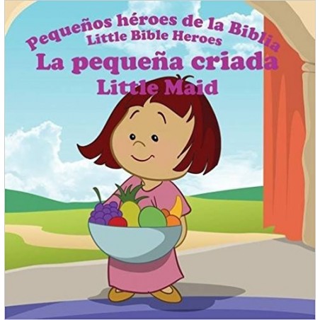 LA PEQUEÑA CRIADA - PEQUEÑOS HEROES DE LA BIBLIA