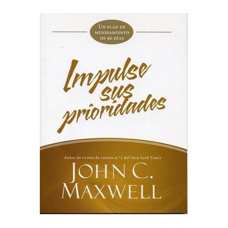 IMPULSE SUS PRIORIDADES - JOHN C. MAXWELL
