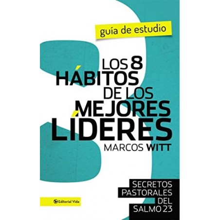LOS 8 HABITOS DE LOS MEJORES LIDERES MARCOS WITT