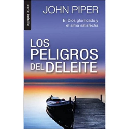 LOS PELIGROS DEL DELEITE / JOHN PIPER