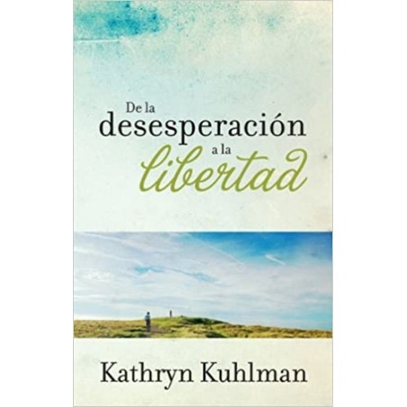 DE LA DESESPERACION A ÑLA LIBERTAD / KATHYN KUHLMA