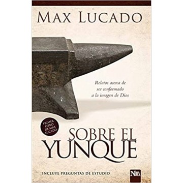 SOBRE EL YUNQUE - MAX LUCADO